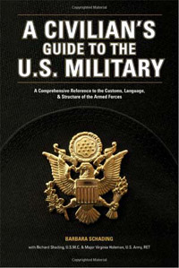 A Civilian's Guide to the U.S. Military: A comprehensive reference to the customs, language and structure of the Armed Forces