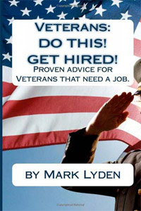 Veterans: DO THIS! GET HIRED! Proven Advice For Veterans that Need A Job
